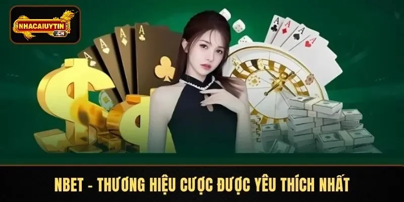 NBET – Thương hiệu cược được yêu thích nhất
